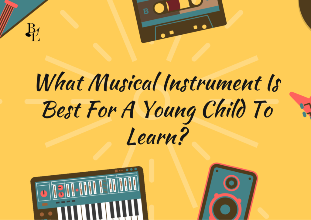 What Musical Instrument Is Best For A Young Child To Learn?